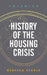 History of the Housing Crisis by Rebecca Searle