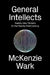 General Intellects: Twenty-Five Thinkers for the Twenty-First Century by McKenzie Wark