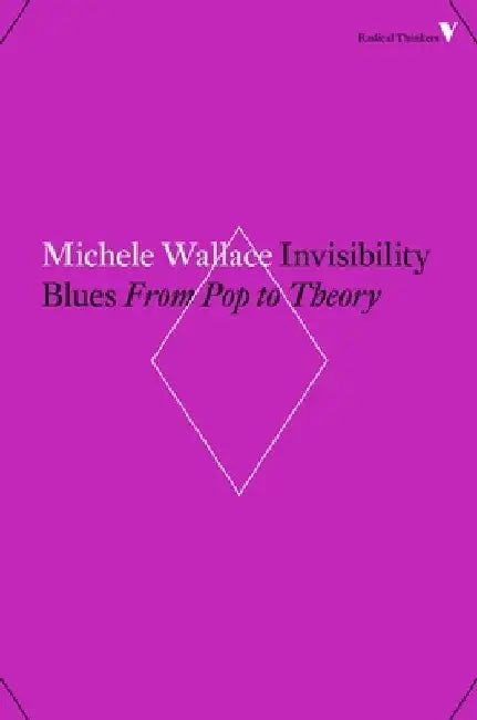 Invisibility Blues: From Pop to Theory by Michele Wallace