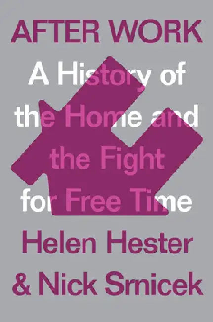 After Work: The Fight for Free Time by Helen Hester