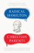 Radical Hamilton: How Government Drove American Industrialization by Christian Parenti