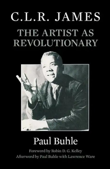 C.L.R. James: The Artist As Revolutionary by Paul Buhle, Lawrence Ware