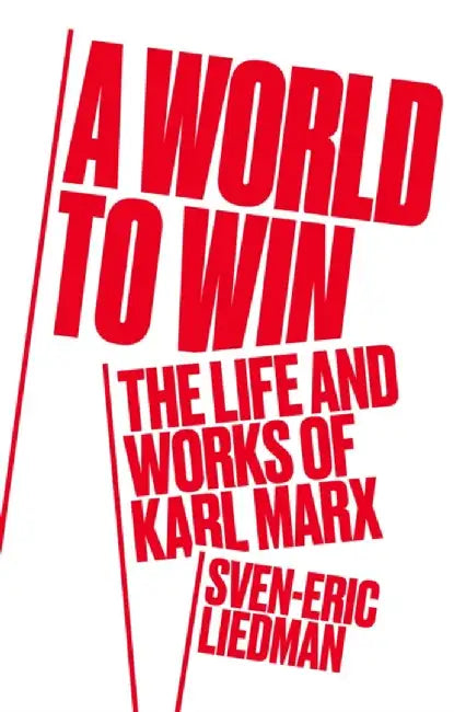 A World to Win: The Life and Thought of Karl Marx by Sven-Eric Liedman