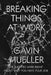 Breaking Things at Work: The Luddites Are Right About Why You Hate Your Job by Gavin Mueller