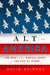 Alt America: The Rise of the Radical Right in the Age of Trump by David Neiwert