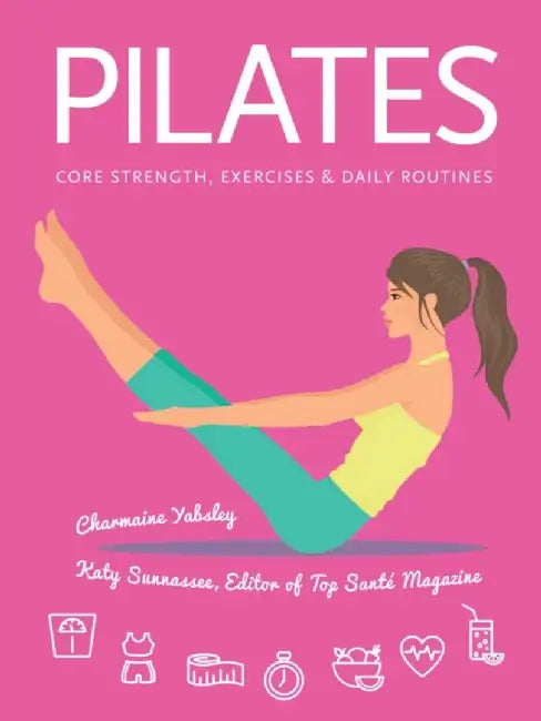 Pilates: Core Strength, Exercises, Daily Routines by Charmaine Yabsley