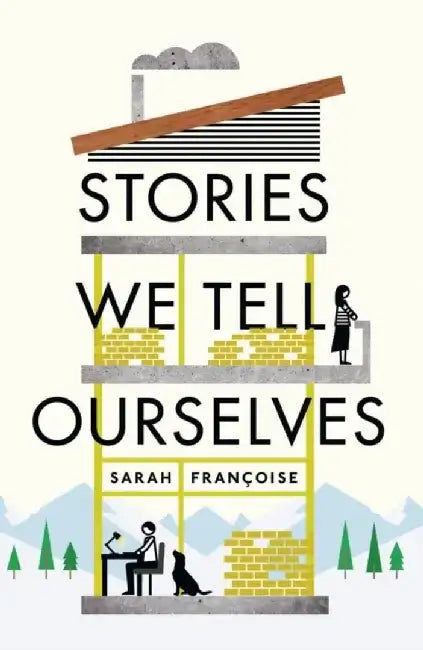Stories We Tell Ourselves by Sarah Francoise
