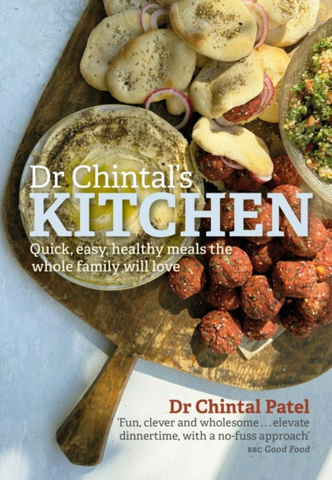 Dr Chintal's Kitchen: Quick, Easy, Healthy Meals the Whole Family Will Love