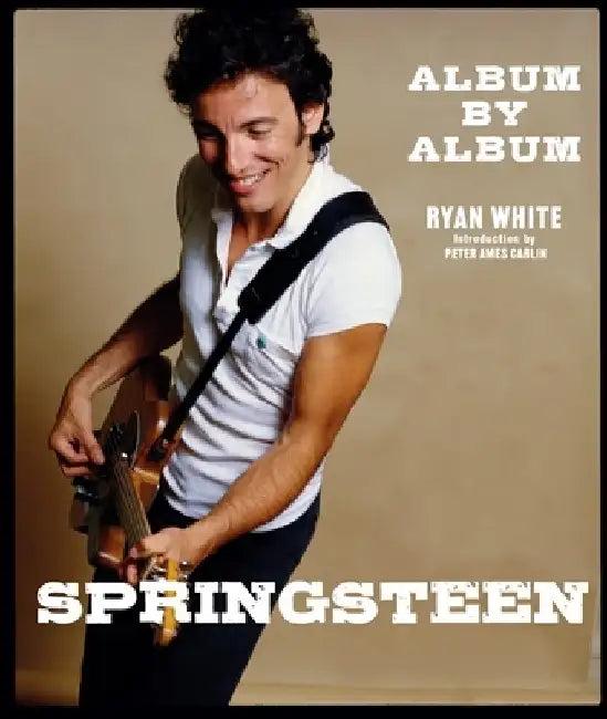 Springsteen: Album by Album by Ryan White