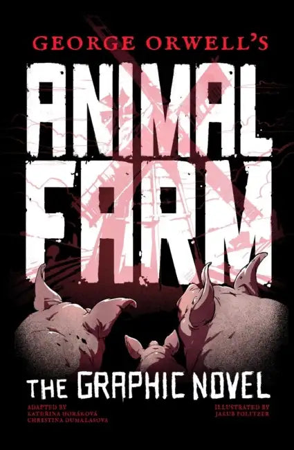 George Orwell's Animal Farm: The Graphic Novel by Michael Purmensky, Christina Dumalasova, Katerina Horakova
