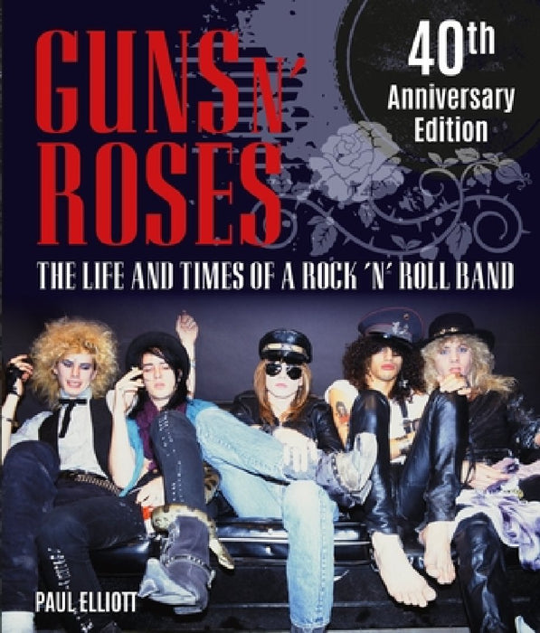 Guns N' Roses: The Life and Times of a Rock N' Roll Band