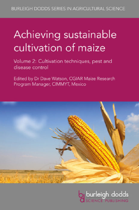 Achieving Sustainable Cultivation of Maize Volume 2: Cultivation Techniques, Pest and Disease Control by Dave Watson, Alam Sher, Xiaoli Liu