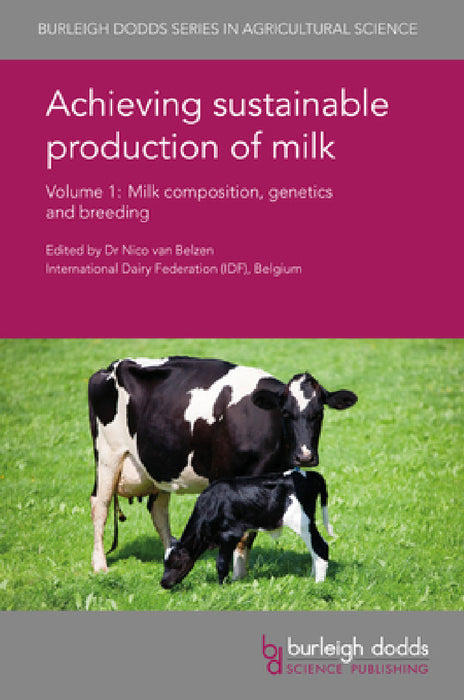 Achieving Sustainable Production of Milk Volume 1: Milk Composition, Genetics and Breeding by Nico Van Belzen, James A. O'Mahony, Shane V. Crowley