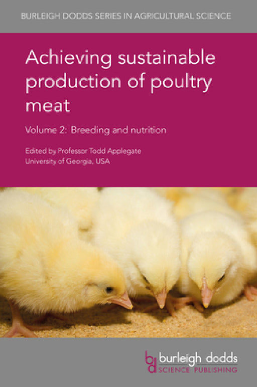 Achieving Sustainable Production of Poultry Meat Volume 2: Breeding and Nutrition by Todd J. Applegate, Sammy Aggrey, Fernando González-Cerón