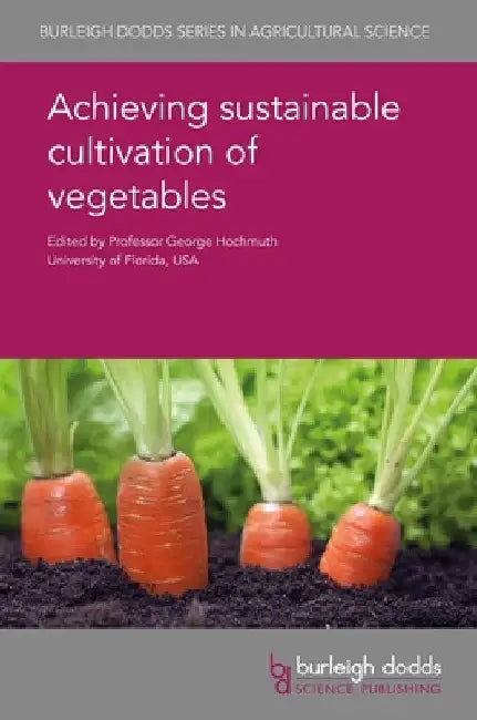 Achieving Sustainable Cultivation of Vegetables by George Hochmuth