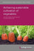 Achieving Sustainable Cultivation of Vegetables by George Hochmuth