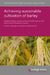 Achieving Sustainable Cultivation of Barley by Glen P. Fox