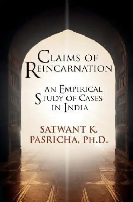 Claims of Reincarnation: An Empirical Study of Cases in India by Satwant K. Pasricha