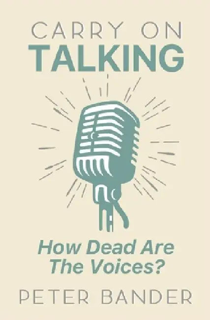 Carry On Talking: How Dead Are the Voices? by Peter Bander