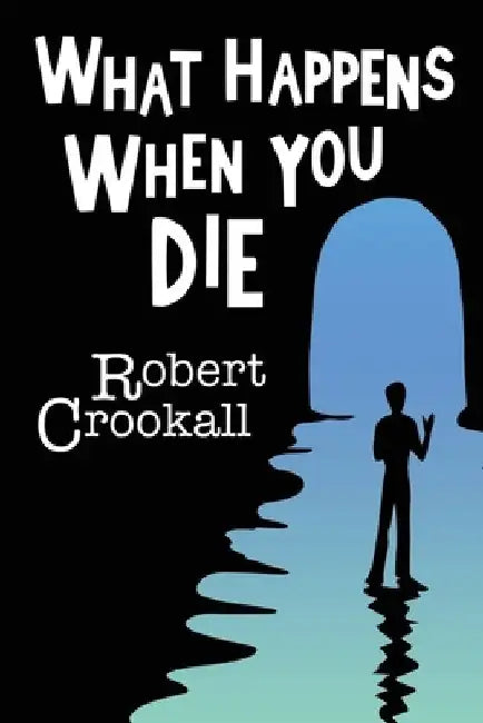 What Happens When You Die by Robert Crookall