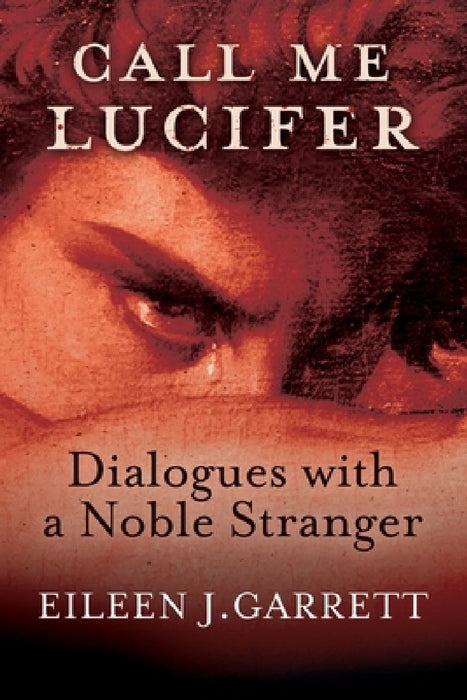 Call me Lucifer: Dialogues with a Noble Stranger by Eileen J. Garrett