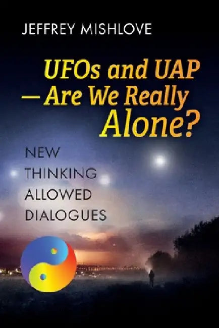 UFOs and UAP: Are we Really Alone? by Jeffrey Mishlove