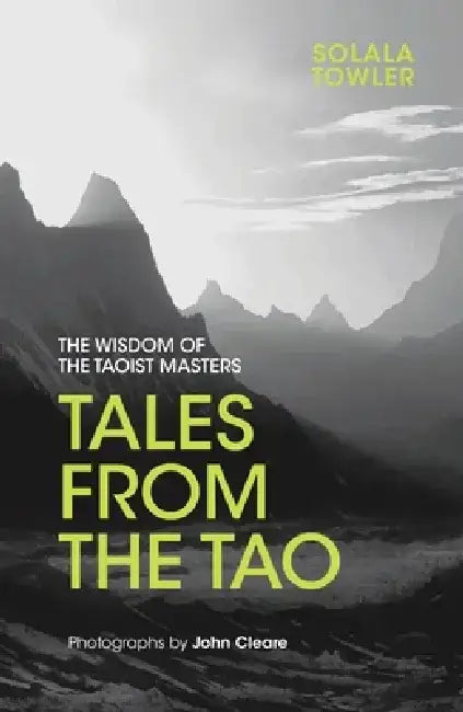 Tales from the Tao: The Wisdom of the Taoist Masters by Solala Towler