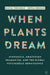 When Plants Dream: How Ayahuasca Is Changing the World by Daniel Pinchbeck