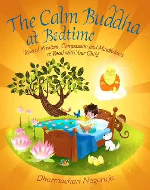 The Calm Buddha at Bedtime: Tales of Wisdom, Compassion and Mindfulness to Read with Your Child by Dharmachari Nagaraja