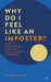 Why Do I Feel Like an Imposter?: How to Swap Self Doubt for Self Confidence by Sandi Mann