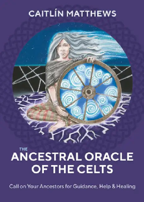 The Ancestral Oracle of the Celts: Call on Your Ancestors for Guidance, Help and Healing by Caitlin Matthews