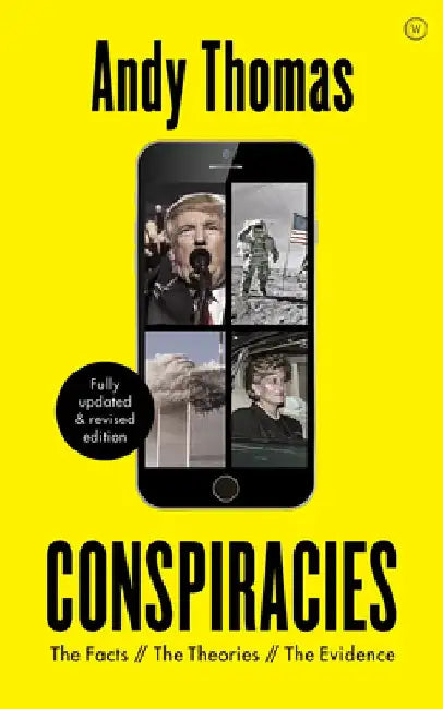 Conspiracies: The Facts. the Theories. the Evidence [fully Revised, New Edition] by Andy Thomas