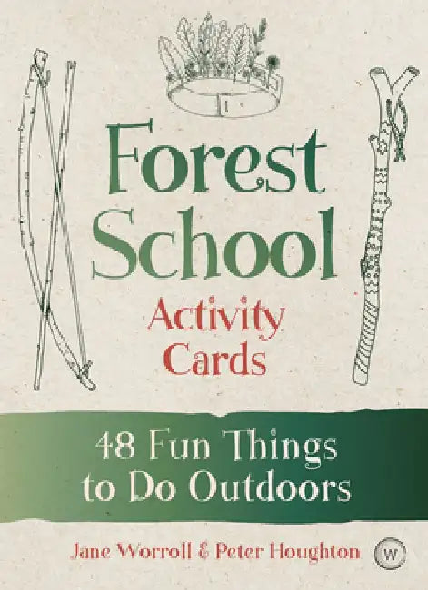 Forest School Activity Cards: 52 Fun Things to Do Outdoors by Jane Worroll