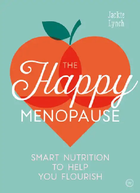 The Happy Menopause: Smart Nutritional Choices to Help You Flourish by Jackie Lynch