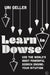 Learn to Dowse: Use the World's Most Powerful Search Engine: Your Intuition by Uri Geller
