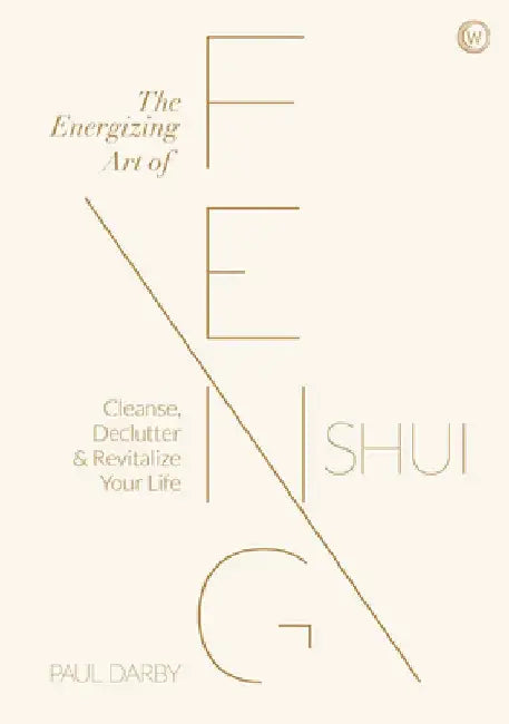 The Energizing Art of Feng Shui: Cleanse, Declutter and Revitalize Your Life by Paul Darby