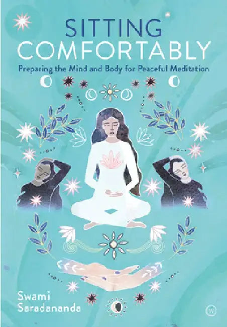 Sitting Comfortably: Preparing the Mind and Body for Peaceful Meditation by Swami Saradananda