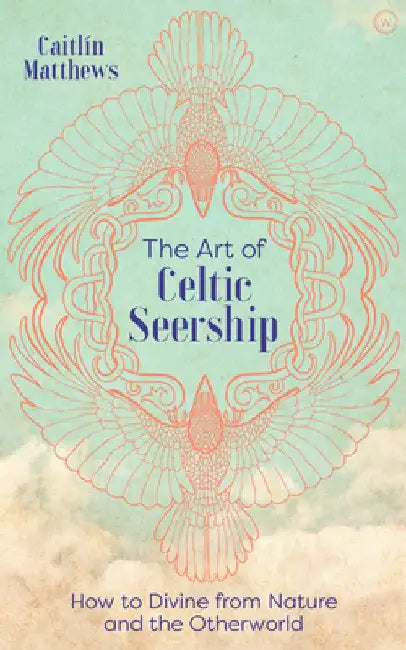 The Art of Celtic Seership: 39 Magical Cards to Reveal Your True Self and Your Destiny by Caitlin Matthews