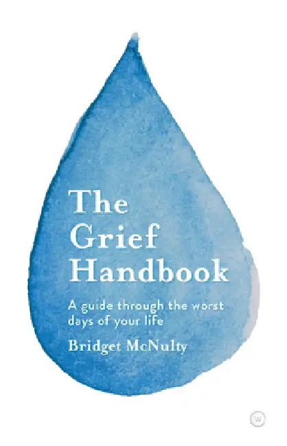 The Grief Handbook: A Guide to Help You Through the Worst Days of Your Life by Bridget McNulty