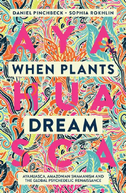 When Plants Dream by Daniel Pinchbeck