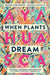 When Plants Dream by Daniel Pinchbeck