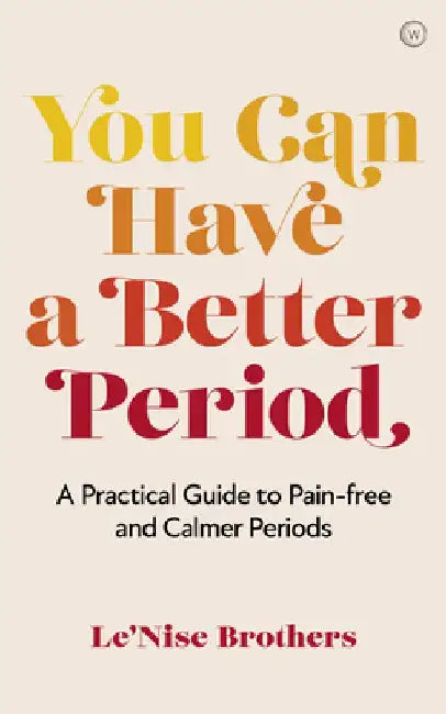 You Can Have a Better Period by Le'nise Brothers