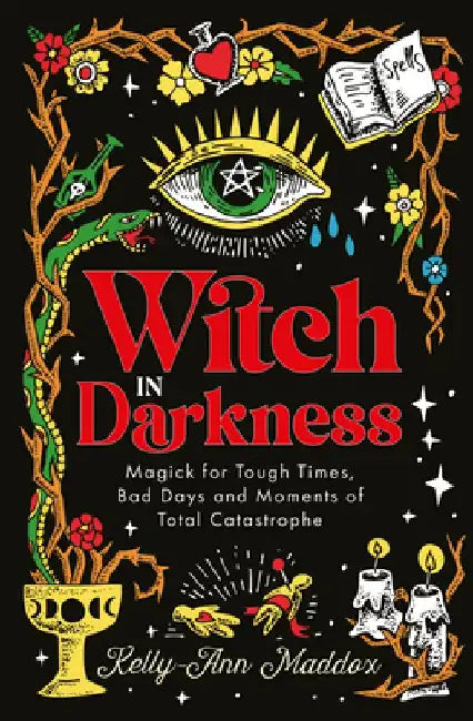Witch in Darkness: Witchcraft as a Tool for Healing, Growing Up and Embracing Who You Are by Kelly-Ann Maddox