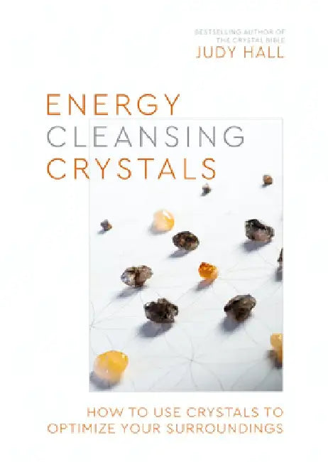 A Practical Guide to Energy-Cleansing Crystals: Use Crystals to Optimize Your Surroundings by Judy Hall