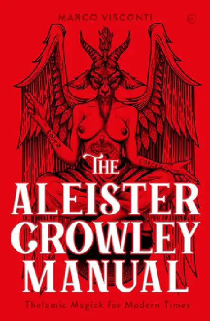 The Aleister Crowley Manual: Thelemic Magick for Modern Times by Marco Visconti