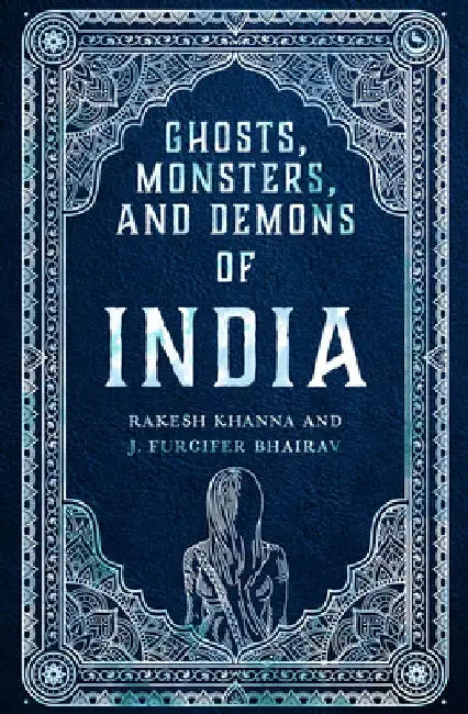 Ghosts, Monsters and Demons of India by Rakesh Khanna