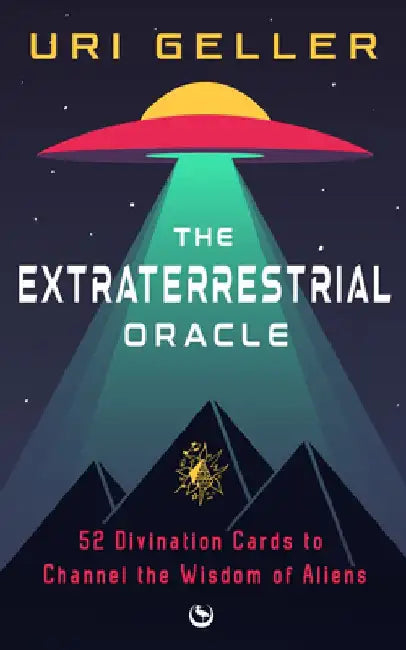 The Extraterrestrial Oracle: 52 Divination Cards to Channel the Wisdom of the Aliens by Uri Geller