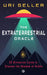 The Extraterrestrial Oracle: 52 Divination Cards to Channel the Wisdom of the Aliens by Uri Geller