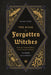 The Book of Forgotten Witches: Dark & Twisted Folklore & Stories from Around the World by Lilla Bölecz
