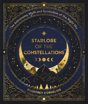 The Ultimate Guide to the Constellations and Planets: The Astronomy, Myth and Symbolism of the Night Sky by Geoffrey Cornelius